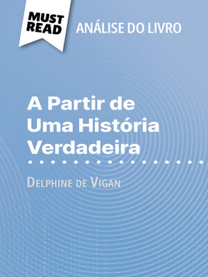 cover image of A Partir de Uma História Verdadeira de Delphine de Vigan (Análise do livro)